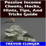 Passive Income Cheats, Hacks, Hints, Tips, And Tricks Guide