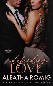 Defending Love: A steamy, high-stakes, romantic suspense