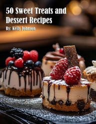 Title: 50 Sweet Treats and Dessert Recipes, Author: Kelly Johnson