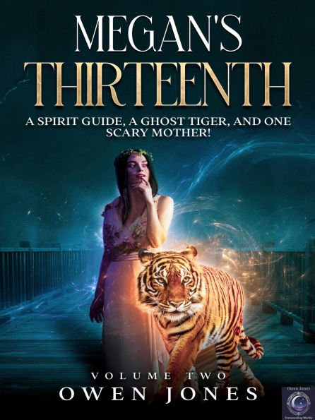 Megan's Thirteenth: A Spirit Guide, A Ghost Tiger and One Scary Mother!