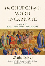 Title: The Church of the Word Incarnate: Vol. 1 The Apostolic Hierarchy, Author: Charles Journet