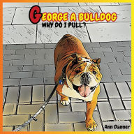 Title: George A. Bulldog: Why Do I Pull?, Author: Ann Danner
