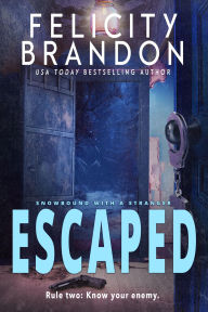 Title: Escaped: A Forced Proximity Dark Romance, Author: Felicity Brandon