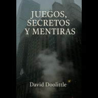 Title: Juegos, Secretos y Mentiras, Author: David Doolittle