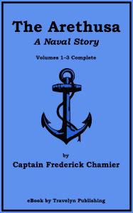 Title: The Arethusa: A Naval Story, Author: Frederick Chamier