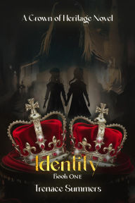 Title: IDENTITY: Crowns of Heritage Novel, Author: Trenace Summers