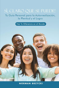 Title: SÍ, CLARO QUE SE PUEDE!: Tu Guía Personal para la Autorrealización, la Plenitud y el Logro, Author: Norman Brzycki