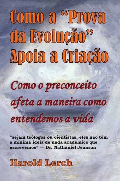 Como a Prova da Evolução Apoia a Criação: Como o preconceito afeta a maneira como entendemos a vida