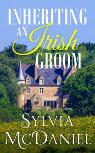 Title: Inheriting an Irish Groom, Author: Sylvia Mcdaniel