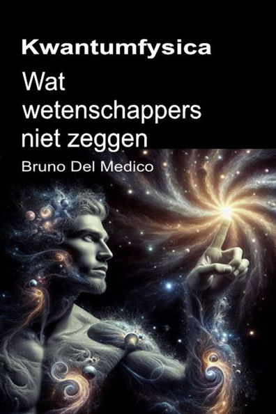 Kwantumfysica. Wat wetenschappers niet zeggen: De implicaties van een theorie die ongelooflijke perspectieven genereert die het wereldbeeld kunnen veranderen.