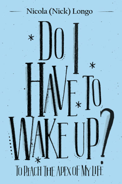 Do I Have to Wake Up?: To Reach the Apex of My Life