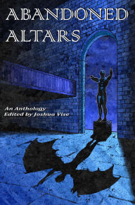 Title: Abandoned Altars, Author: Joshua Vise