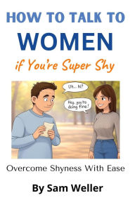 Title: How to Talk To Women if You're Super Shy, Author: Paul Richards