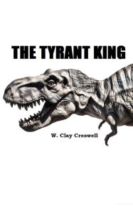 Title: The Tyrant King: Stories from the Darkest Hours, Author: W. Clay Creswell