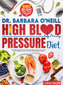 Dr. Barbara O'Neill High Blood Pressure Diet: Your Step-by-Step Guide to Lower Hypertension & Improve Heart Health with Dr. O'Neill's Recommended Foods. BONUS: 90-Da