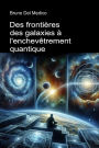 Des frontières des galaxies à l'enchevêtrement quantique.: Découvrir le multivers quotidien parmi idées, les paradoxes et les mystères de la nouvelle physique