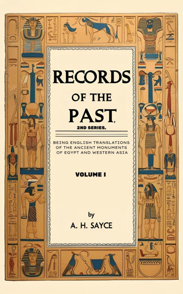 Records of the Past, 2nd Series, Volume I: Being English Translations of the Ancient Monuments of Egypt and Western Asia
