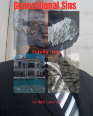 Title: Generational Sins:Family Ties, Author: Rikk Coleman