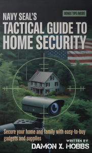 Title: Navy Seal's Tactical Guide to Home Security: Secure Your Home and Family with Easy to buy Gadget and Supplies : No Grid Bug in Guide, Author: Damon X. Hobbs