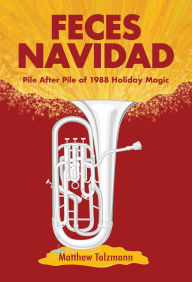 Title: Feces Navidad: Pile After Pile of 1988 Holiday Magic, Author: Matthew Tolzmann