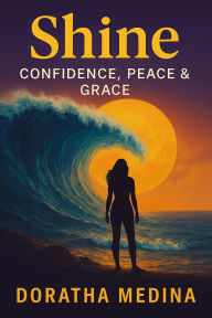 Title: SHINE: Confidence, Peace & Grace, Author: Doratha Medina