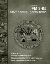 Title: Field Manual FM 3-05 Army Special Operations June 2025, Author: United States Government Us Army