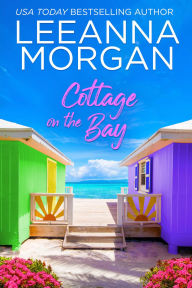 Title: Cottage on the Bay: A Sweet, Later-in-Life, Small Town Romance, Author: Leeanna Morgan