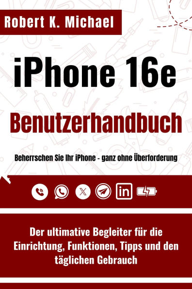 iPhone 16e Benutzerhandbuch: Der ultimative Begleiter für die Einrichtung, Funktionen, Tipps und den täglichen Gebrauch