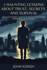Title: 7 Haunting Lessons About Trust, Secrets, And Survival: Reflections Inspired by Themes in The Tenant by Katrine Engberg (Personal Reflection), Author: John Korsh