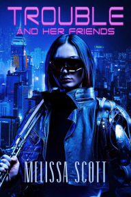 Title: Trouble and Her Friends, Author: Melissa Scott
