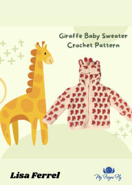 Title: Giraffe Baby Hoodie Sweater Crochet Pattern, Author: Lisa Ferrel
