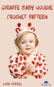 Title: Giraffe Baby Hoodie Sweater Crochet Pattern, Author: Lisa Ferrel