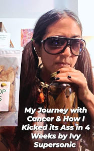 Title: My Journey with Cancer & How I Kicked it's Ass in 4 Weeks: The Supersonic Diet, Author: Ivy Supersonic