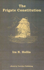 Title: The Frigate Constitution: The Central Figure of the Navy Under Sail, Author: Ira N. Hollis