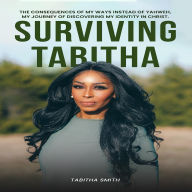 Title: Surviving Tabitha: The Consequences of My Ways Instead of Yahweh's,, Author: Tabitha Smith