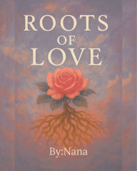 Title: Roots Of Love, Author: Nana H