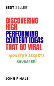 Title: Discovering High-Performing Content Ideas That Go Viral: Without Showing Your Face Methods, Author: John Hale