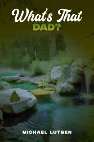 Title: WHAT'S THAT DAD?, Author: MICHAEL LUTGEN
