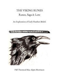 Title: The Viking Runes: Runes, Saga & Lore: An Exploration of Early Heathen Beliefs, Author: Pall Thormod Mac Alpin Morrisson