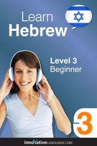 Title: Learn Hebrew - Level 3: Beginner: Volume 1: Lessons 1-25, Author: Hebrewpod101. Com
