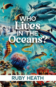 Title: WHO Lives IN THE Oceans?, Author: RUBY HEATH
