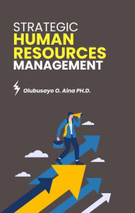 Title: Strategic Human Resources Management, Author: Olubusayo Aina