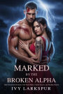 Marked by the Broken Alpha: Dark Paranormal Romance with Fated Mates, Painful Secrets, and Healing Passion