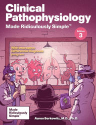 Title: Clinical Pathophysiology Made Ridiculously Simple: Color Edition, Author: Aaron Berkowitz