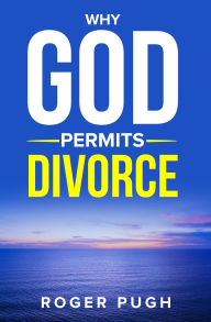 Title: Why God Permits Divorce, Author: Roger Pugh