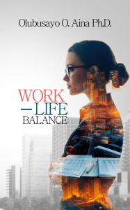 Title: Work Life Balance, Author: Olubusayo Aina