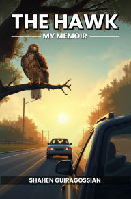 Title: The Hawk My Memoir, Author: Shahen Guiragossian