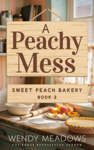 Title: A Peachy Mess, Author: Wendy Meadows