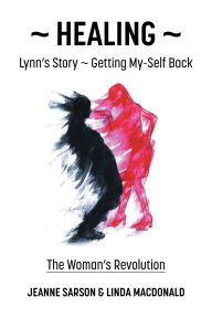 Title: Healing: Lynn's Story - Getting My-Self Back The Woman's Revolution, Author: Jeanne Sarson