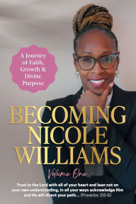 Title: Becoming Nicole Williams: A Journey of Faith, Growth & Divine Purpose, Author: Nicole Williams